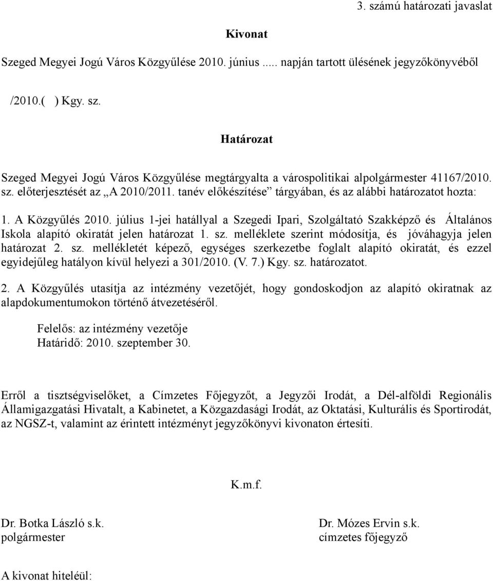 július 1-jei hatállyal a Szegedi Ipari, Szolgáltató Szakképző és Általános Iskola alapító okiratát jelen határozat 1. sz.