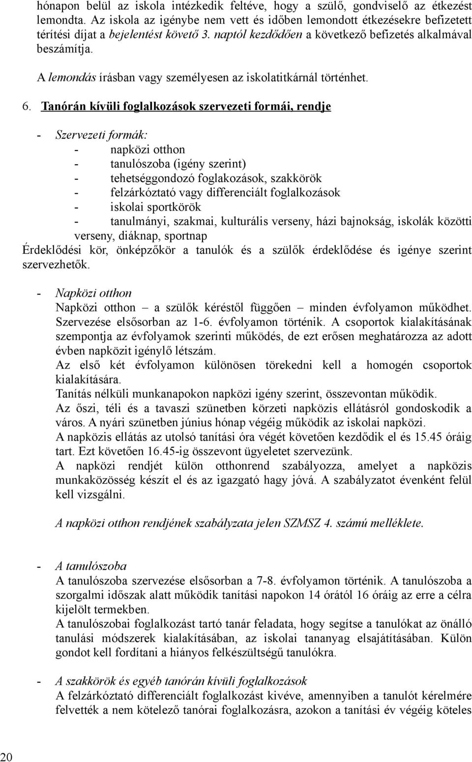 A lemondás írásban vagy személyesen az iskolatitkárnál történhet. 6.