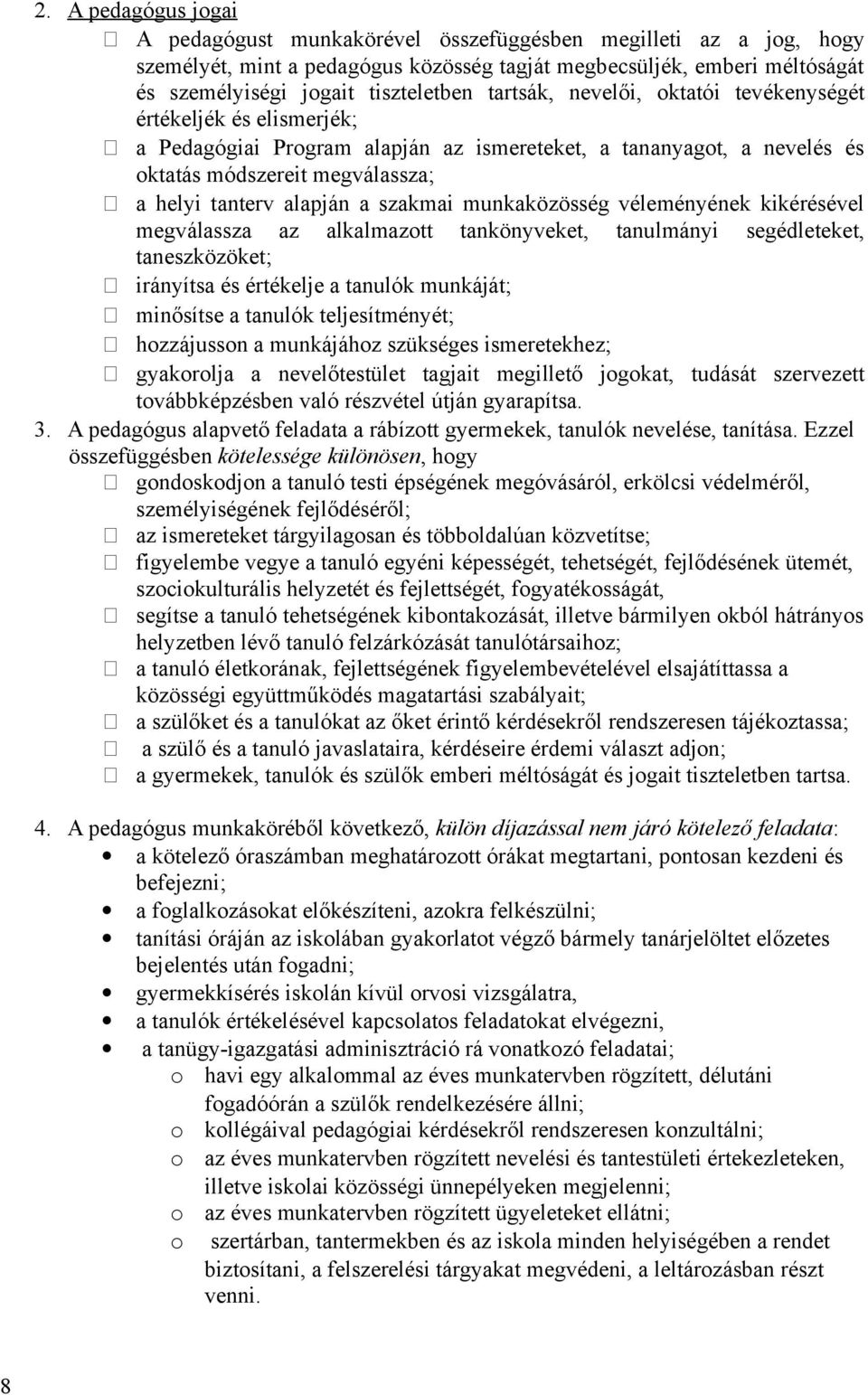 szakmai munkaközösség véleményének kikérésével megválassza az alkalmazott tankönyveket, tanulmányi segédleteket, taneszközöket; irányítsa és értékelje a tanulók munkáját; minősítse a tanulók