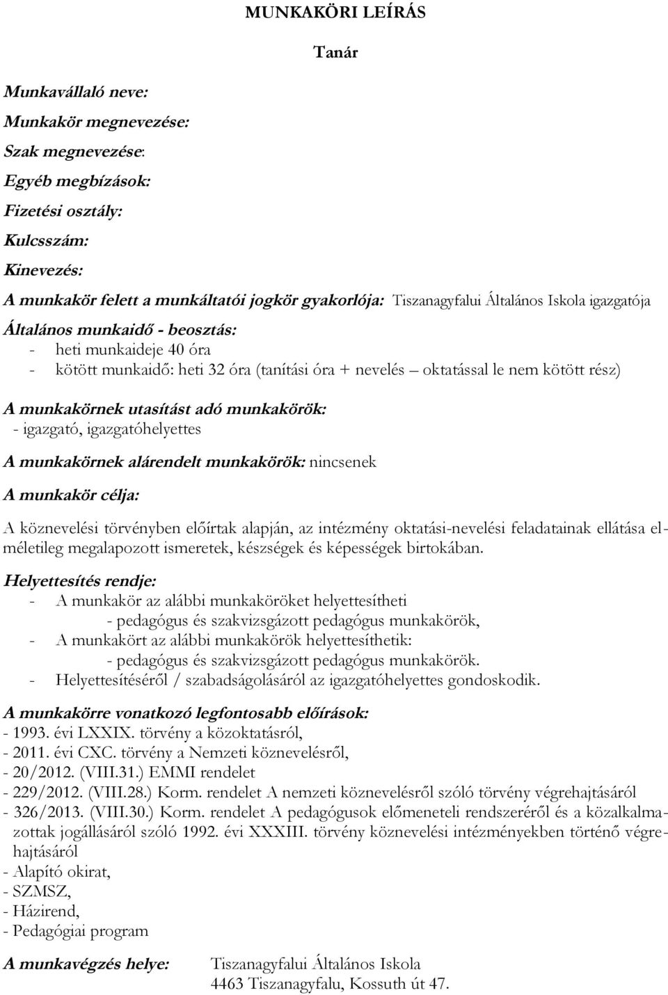 utasítást adó munkakörök: - igazgató, igazgatóhelyettes A munkakörnek alárendelt munkakörök: nincsenek A munkakör célja: A köznevelési törvényben előírtak alapján, az intézmény oktatási-nevelési