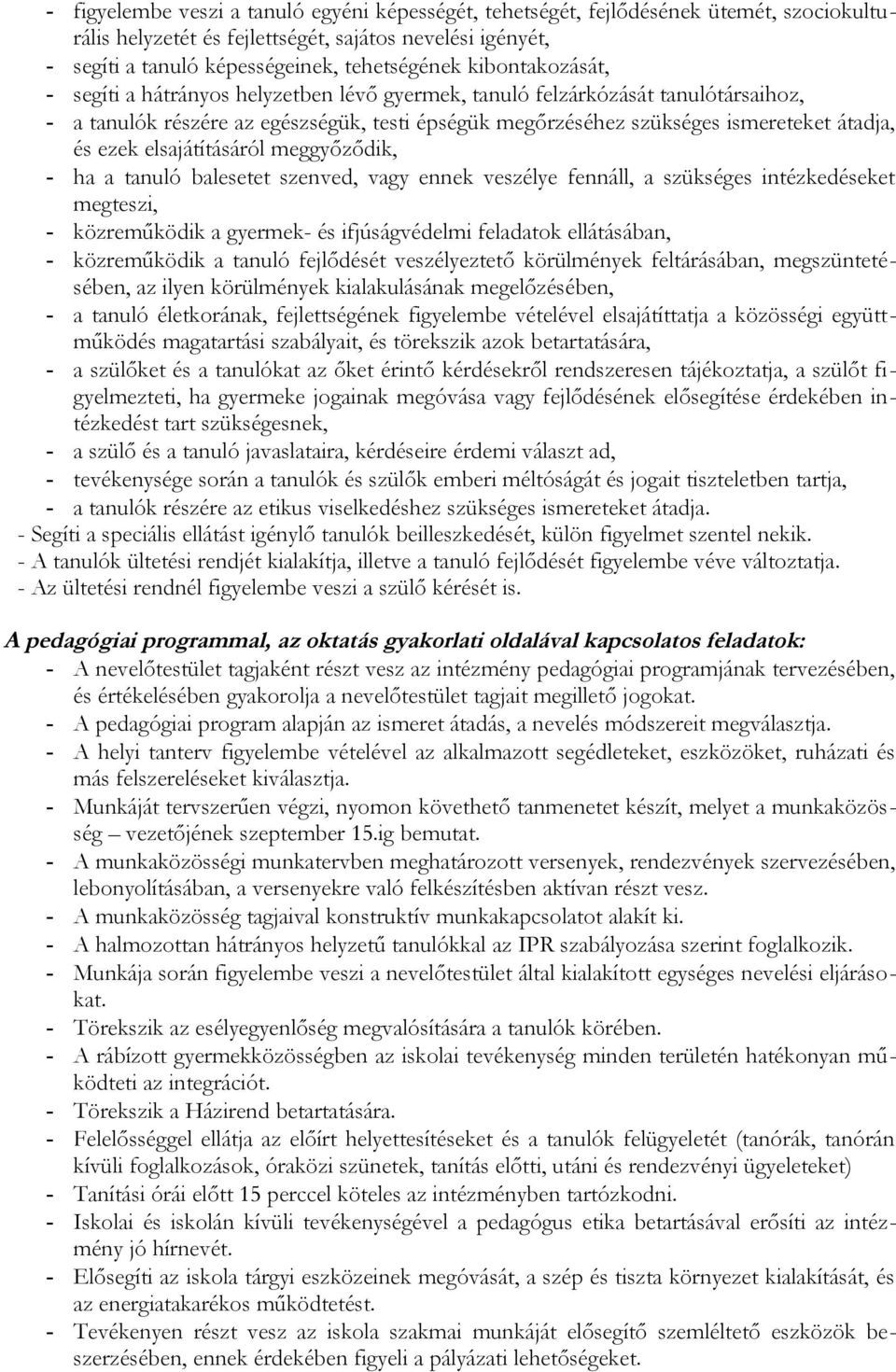 elsajátításáról meggyőződik, - ha a tanuló balesetet szenved, vagy ennek veszélye fennáll, a szükséges intézkedéseket megteszi, - közreműködik a gyermek- és ifjúságvédelmi feladatok ellátásában, -