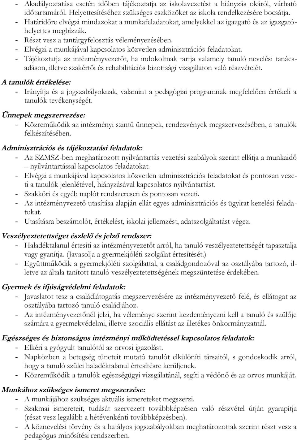 - Elvégzi a munkájával kapcsolatos közvetlen adminisztrációs feladatokat.