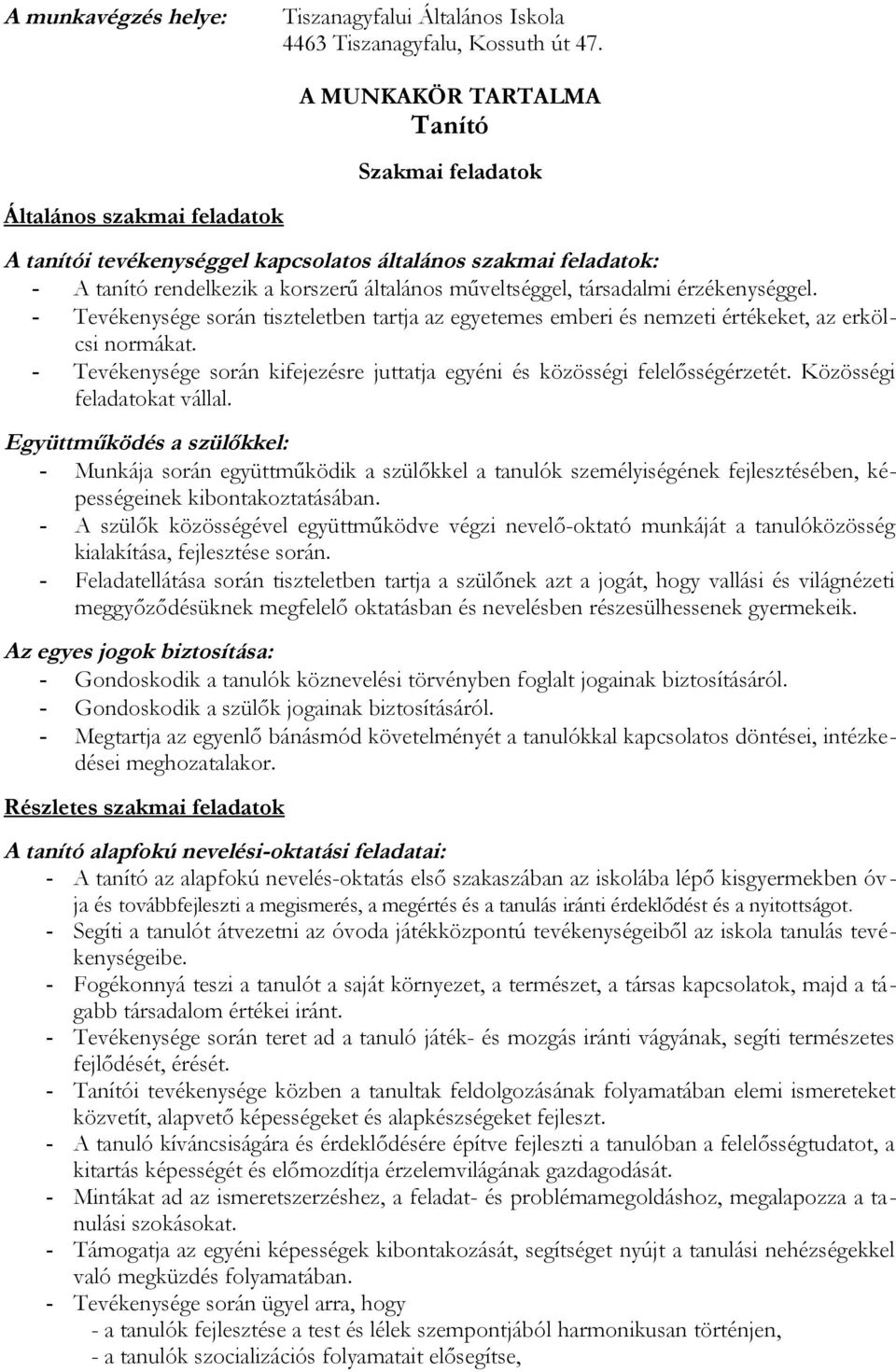 társadalmi érzékenységgel. - Tevékenysége során tiszteletben tartja az egyetemes emberi és nemzeti értékeket, az erkölcsi normákat.
