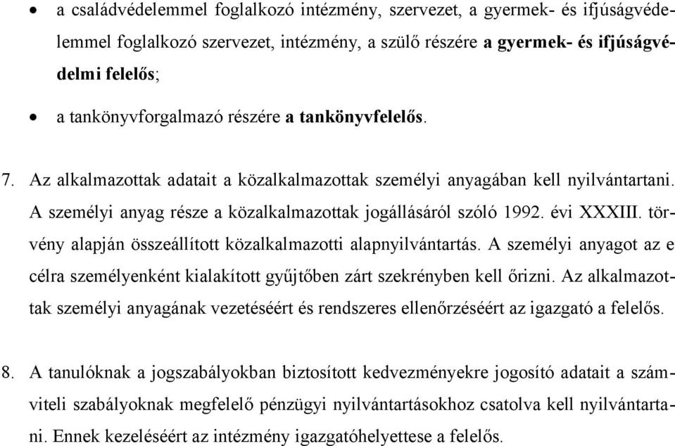 törvény alapján összeállított közalkalmazotti alapnyilvántartás. A személyi anyagot az e célra személyenként kialakított gyűjtőben zárt szekrényben kell őrizni.