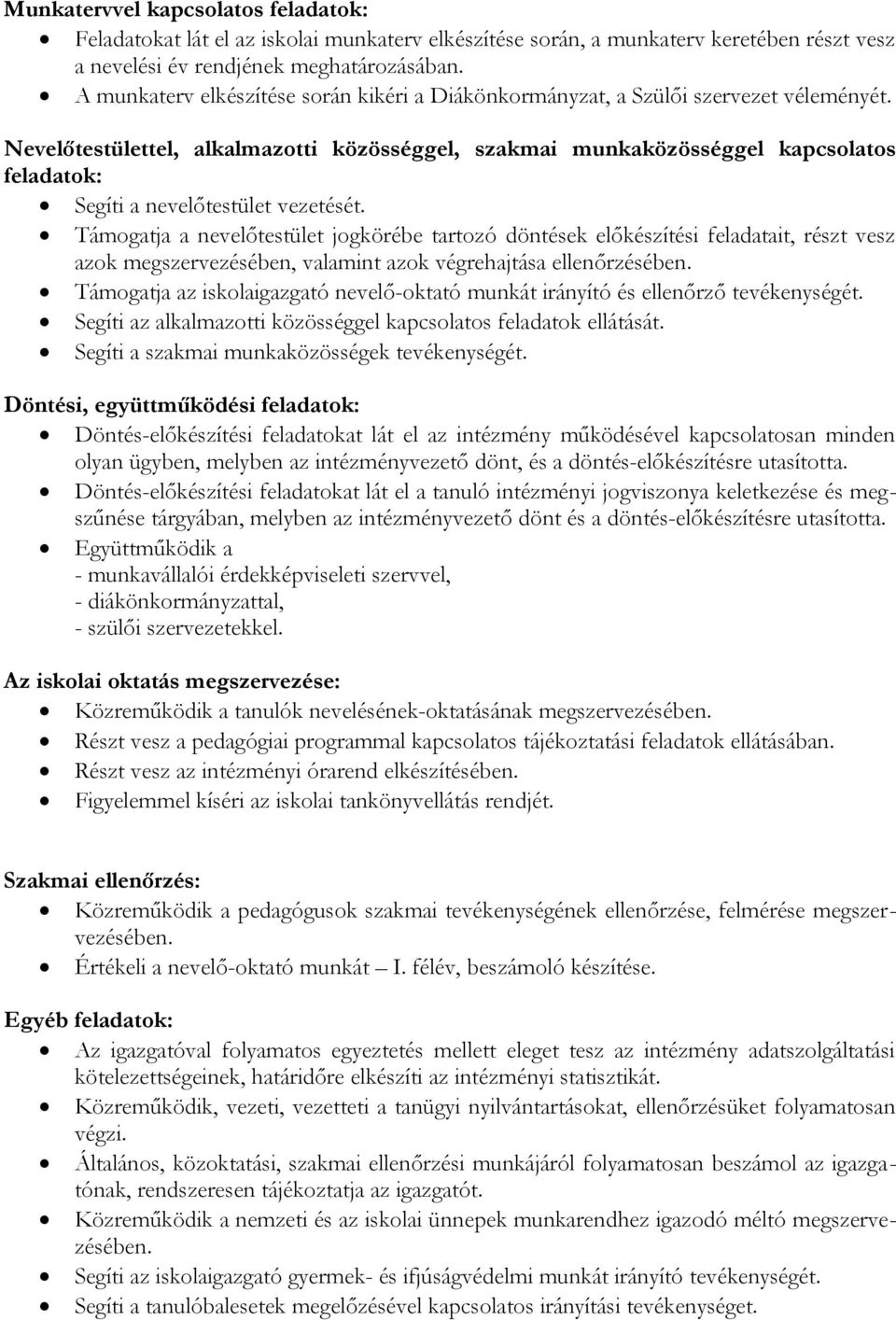 Nevelőtestülettel, alkalmazotti közösséggel, szakmai munkaközösséggel kapcsolatos feladatok: Segíti a nevelőtestület vezetését.