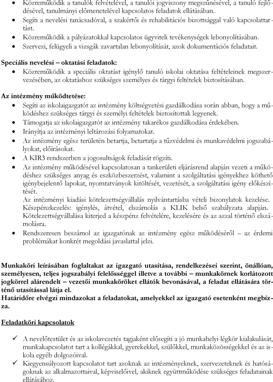Szervezi, felügyeli a vizsgák zavartalan lebonyolítását, azok dokumentációs feladatait.