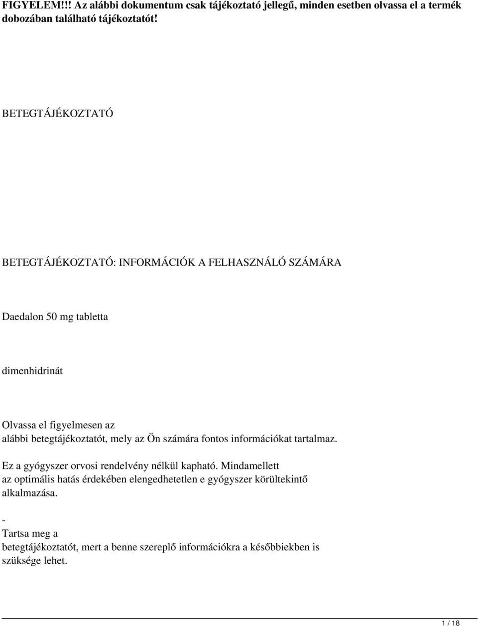 betegtájékoztatót, mely az Ön számára fontos információkat tartalmaz. Ez a gyógyszer orvosi rendelvény nélkül kapható.