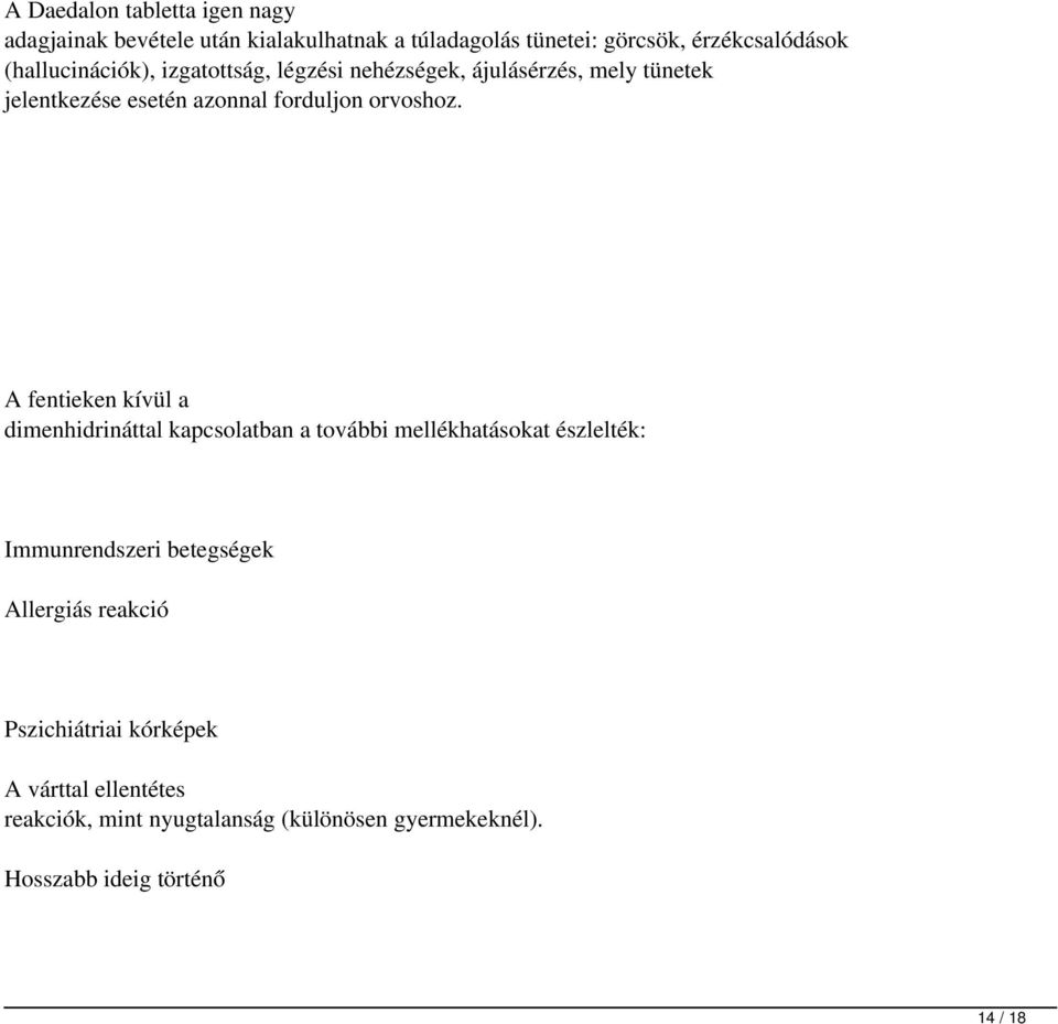 A fentieken kívül a dimenhidrináttal kapcsolatban a további mellékhatásokat észlelték: Immunrendszeri betegségek Allergiás