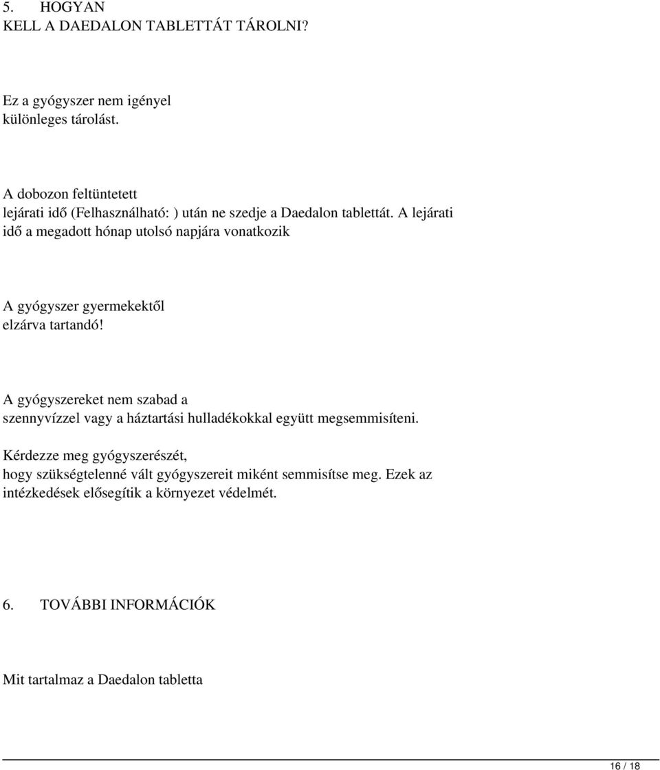 A lejárati idő a megadott hónap utolsó napjára vonatkozik A gyógyszer gyermekektől elzárva tartandó!