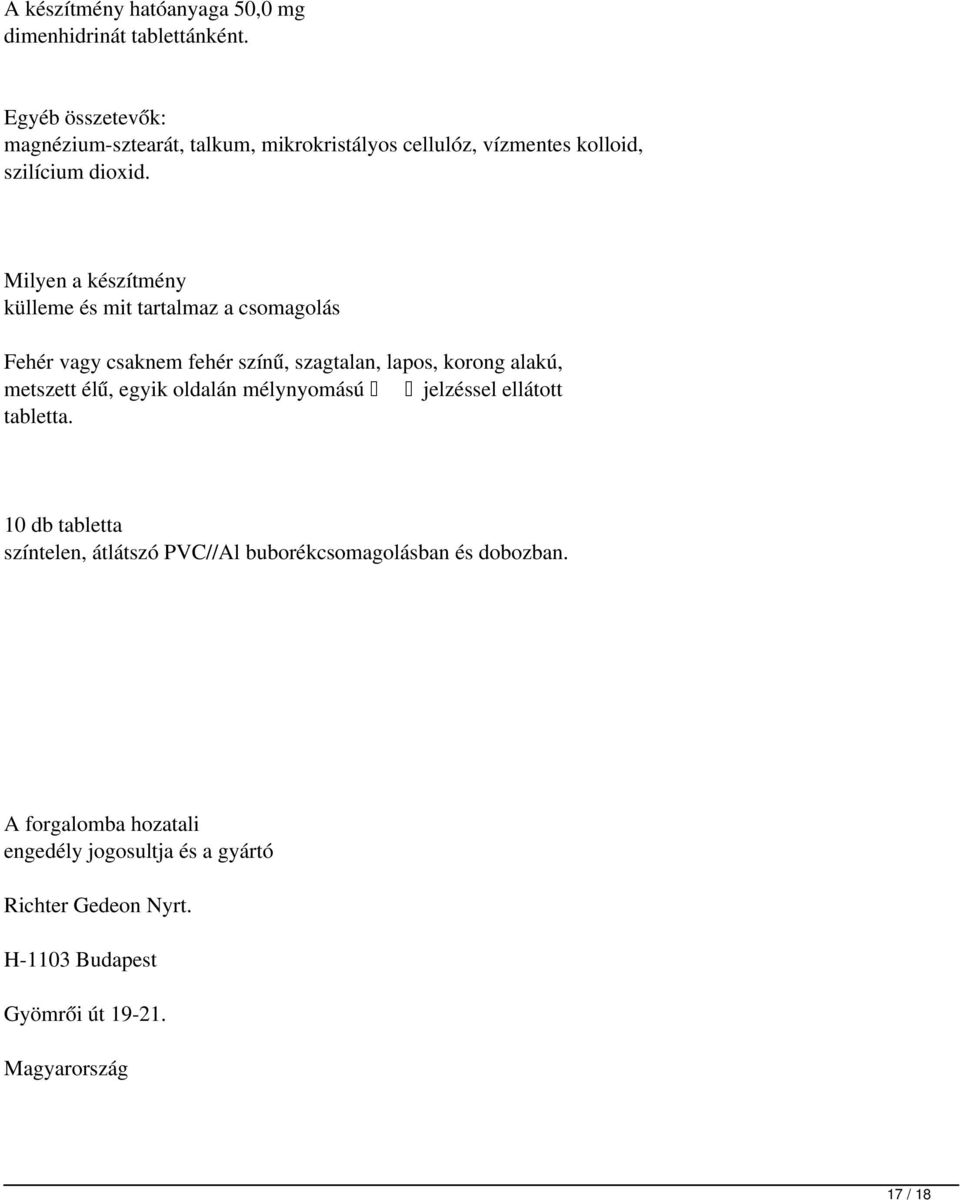 Milyen a készítmény külleme és mit tartalmaz a csomagolás Fehér vagy csaknem fehér színű, szagtalan, lapos, korong alakú, metszett élű, egyik