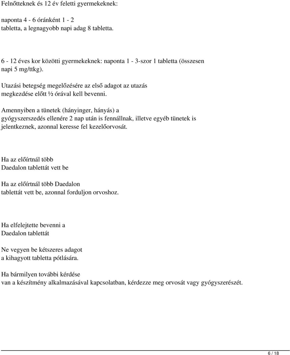 Amennyiben a tünetek (hányinger, hányás) a gyógyszerszedés ellenére 2 nap után is fennállnak, illetve egyéb tünetek is jelentkeznek, azonnal keresse fel kezelőorvosát.
