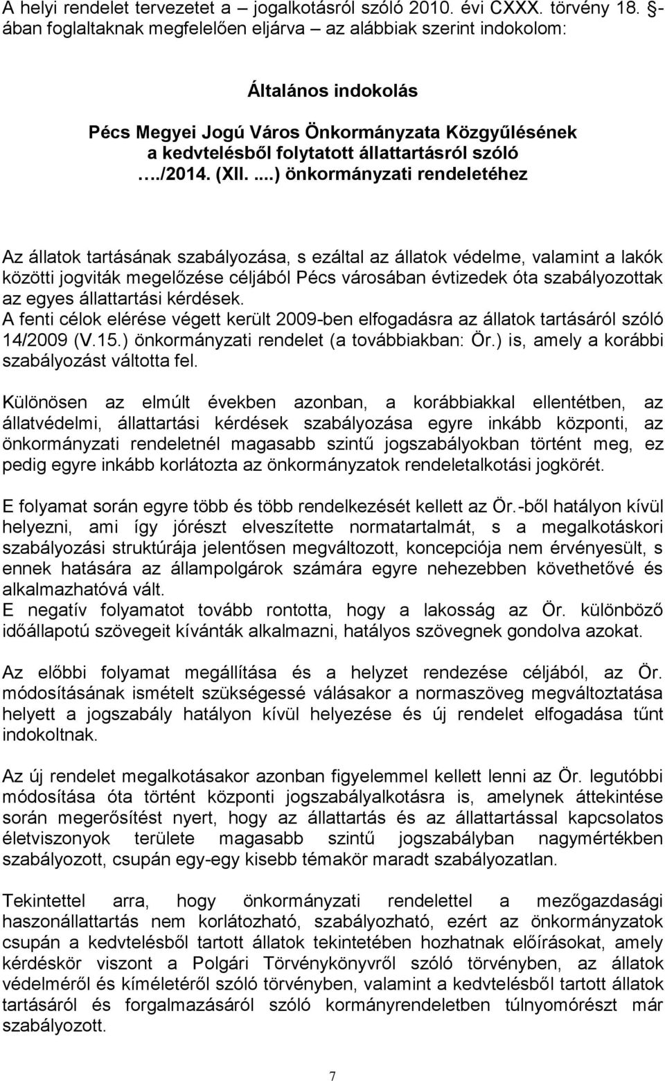 (XII....) önkormányzati rendeletéhez Az állatok tartásának szabályozása, s ezáltal az állatok védelme, valamint a lakók közötti jogviták megelőzése céljából Pécs városában évtizedek óta
