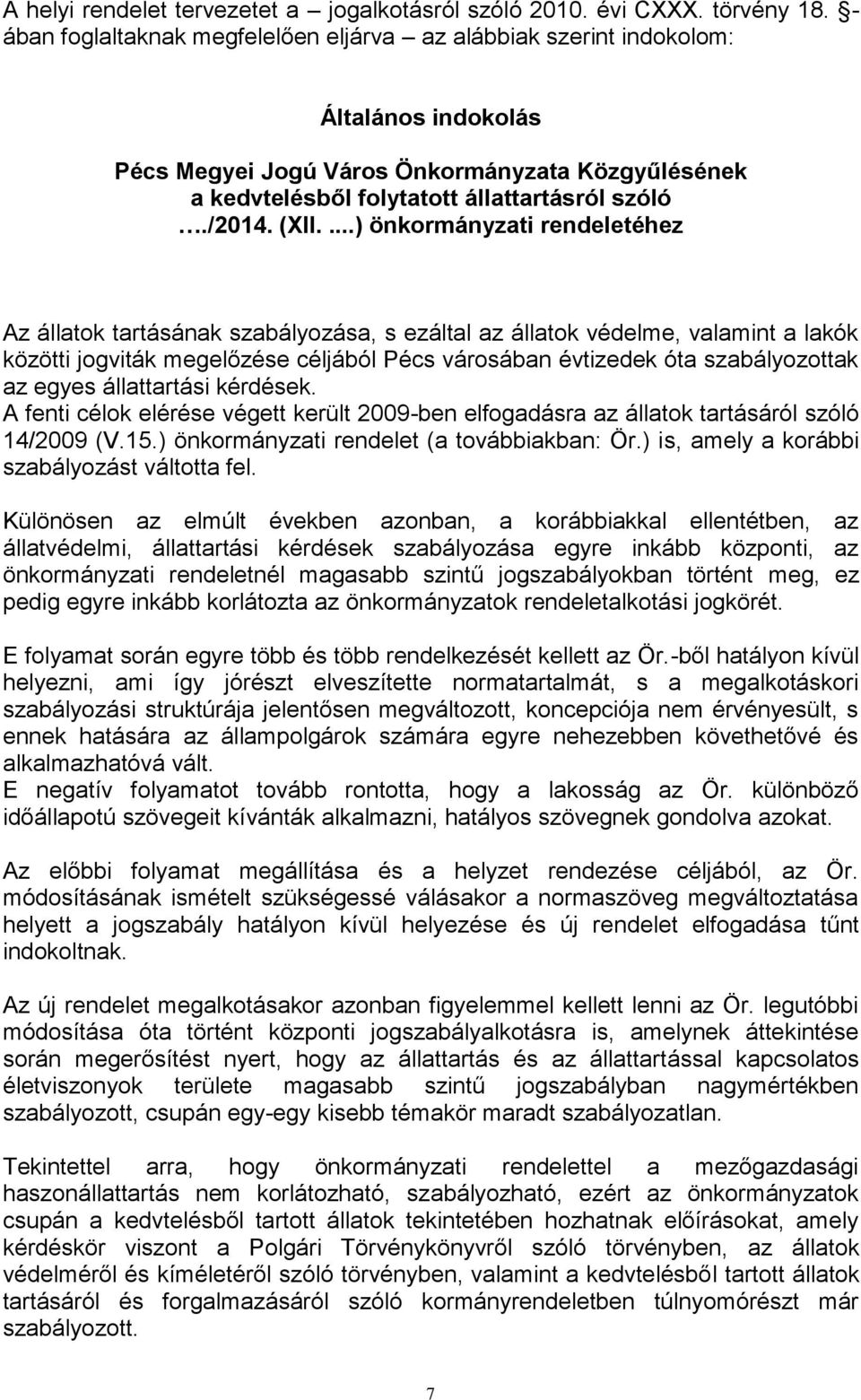 (XII....) önkormányzati rendeletéhez Az állatok tartásának szabályozása, s ezáltal az állatok védelme, valamint a lakók közötti jogviták megelőzése céljából Pécs városában évtizedek óta