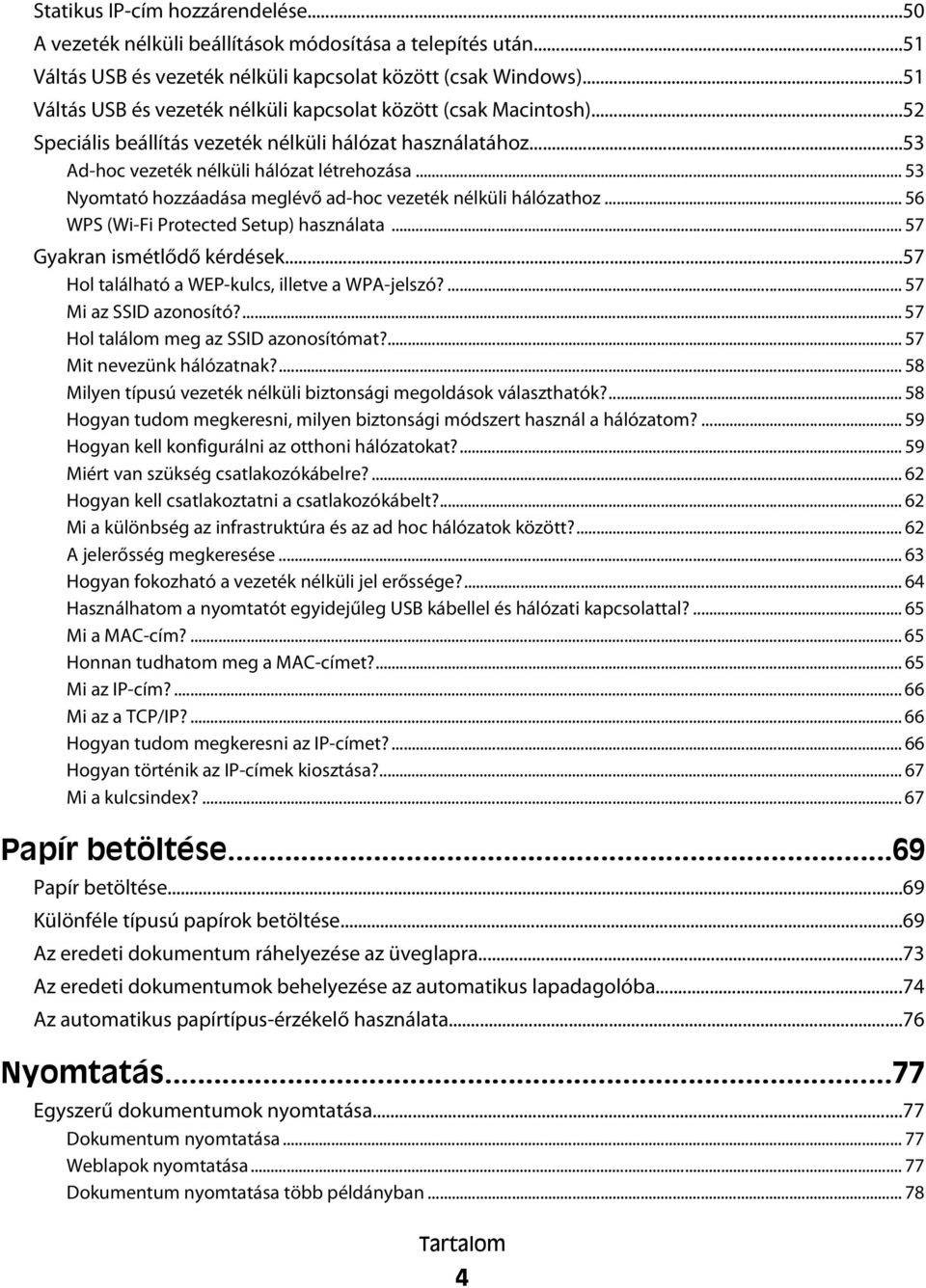 .. 53 Nyomtató hozzáadása meglévő ad-hoc vezeték nélküli hálózathoz... 56 WPS (Wi-Fi Protected Setup) használata... 57 Gyakran ismétlődő kérdések...57 Hol található a WEP-kulcs, illetve a WPA-jelszó?