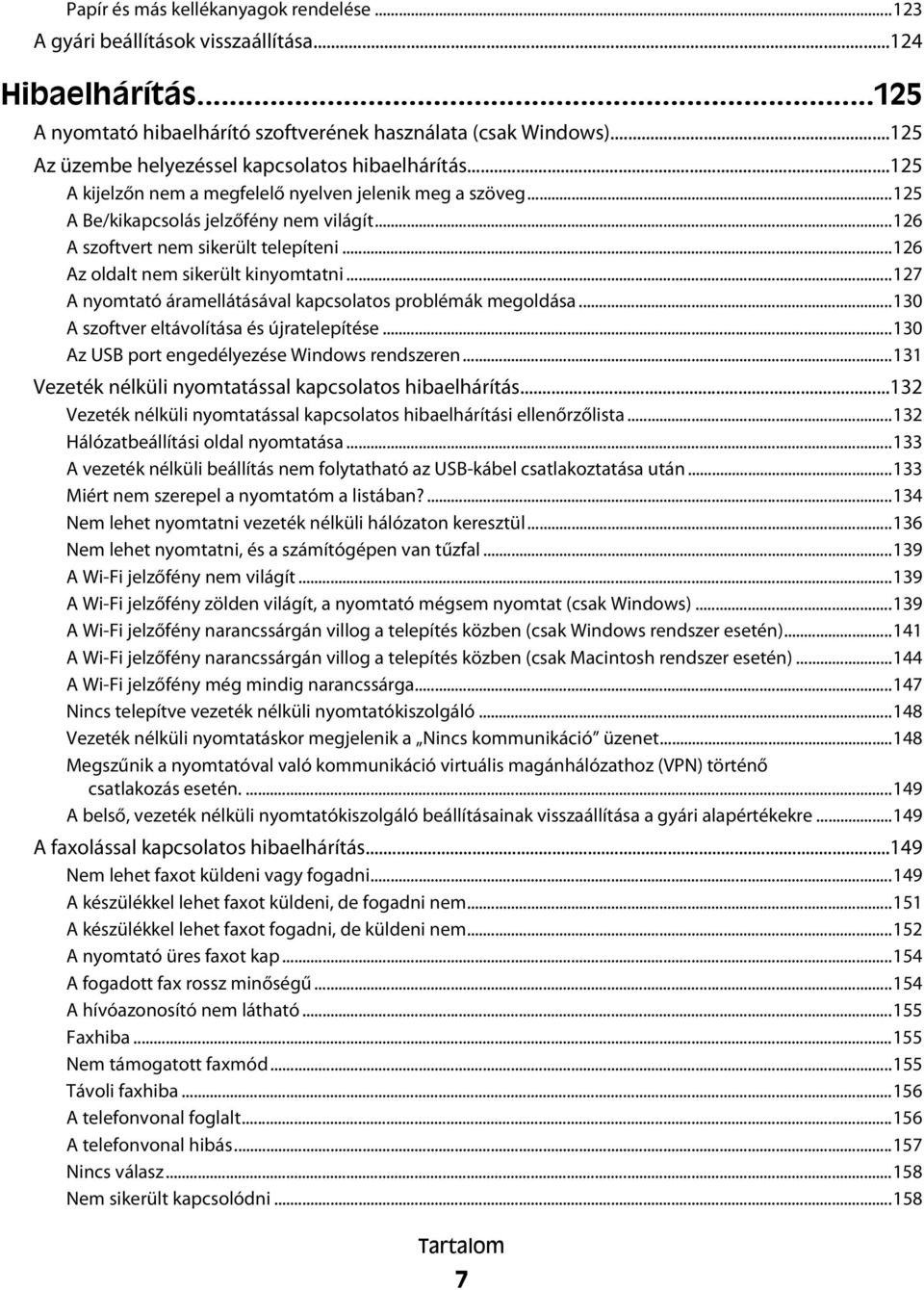 ..126 A szoftvert nem sikerült telepíteni...126 Az oldalt nem sikerült kinyomtatni...127 A nyomtató áramellátásával kapcsolatos problémák megoldása...130 A szoftver eltávolítása és újratelepítése.