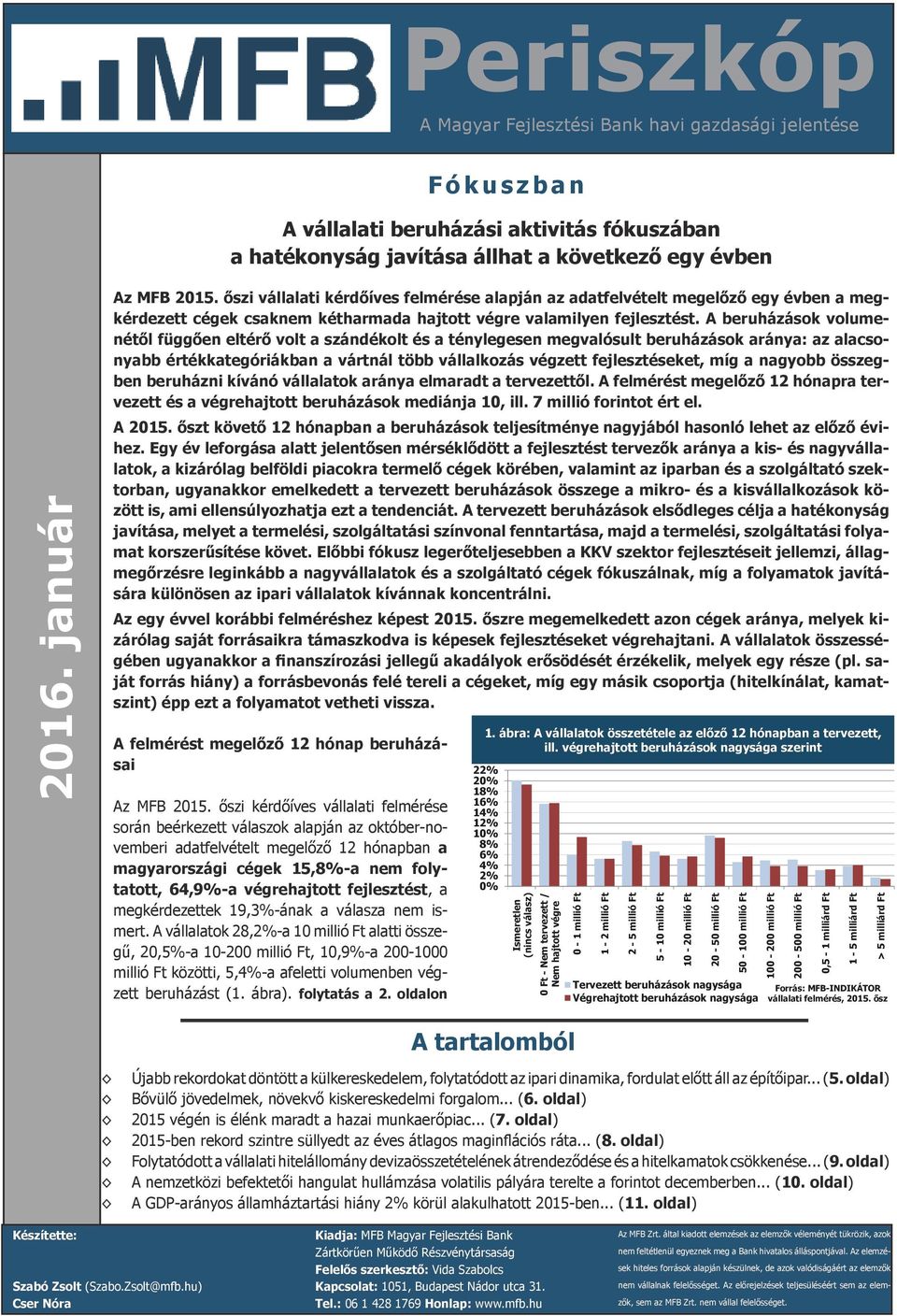 A beruházások volumenétől függően eltérő volt a szándékolt és a ténylegesen megvalósult beruházások aránya: az alacsonyabb értékkategóriákban a vártnál több vállalkozás végzett fejlesztéseket, míg a