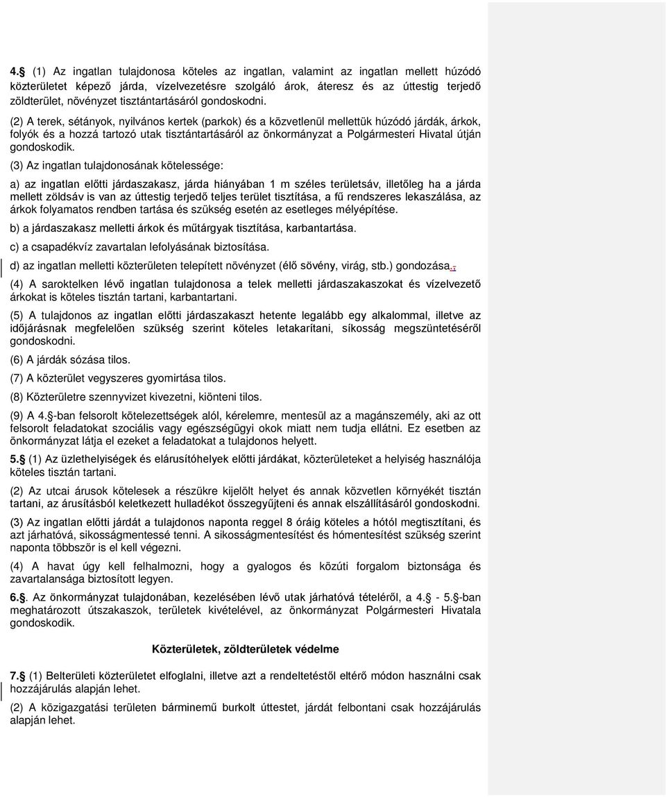 (2) A terek, sétányok, nyilvános kertek (parkok) és a közvetlenül mellettük húzódó járdák, árkok, folyók és a hozzá tartozó utak tisztántartásáról az önkormányzat a Polgármesteri Hivatal útján