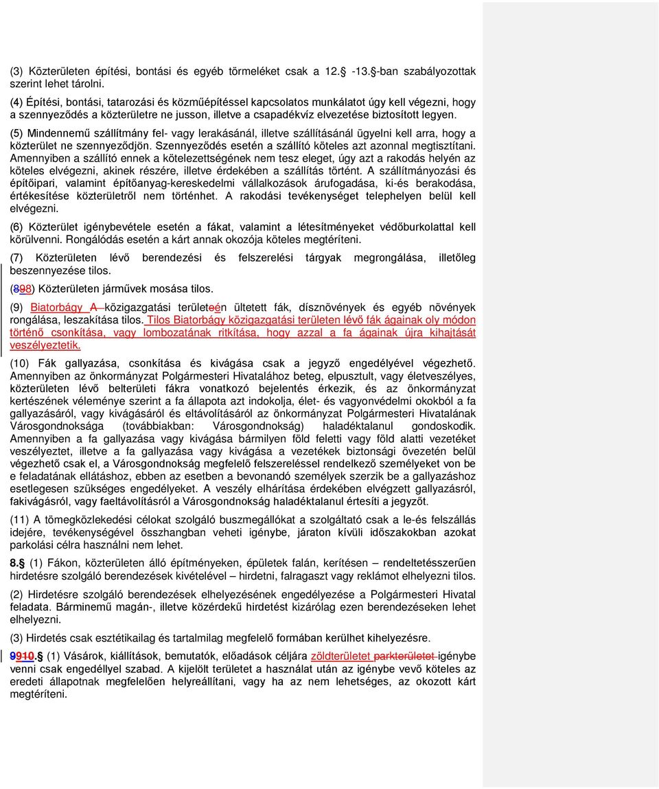 (5) Mindennemű szállítmány fel- vagy lerakásánál, illetve szállításánál ügyelni kell arra, hogy a közterület ne szennyeződjön. Szennyeződés esetén a szállító köteles azt azonnal megtisztítani.