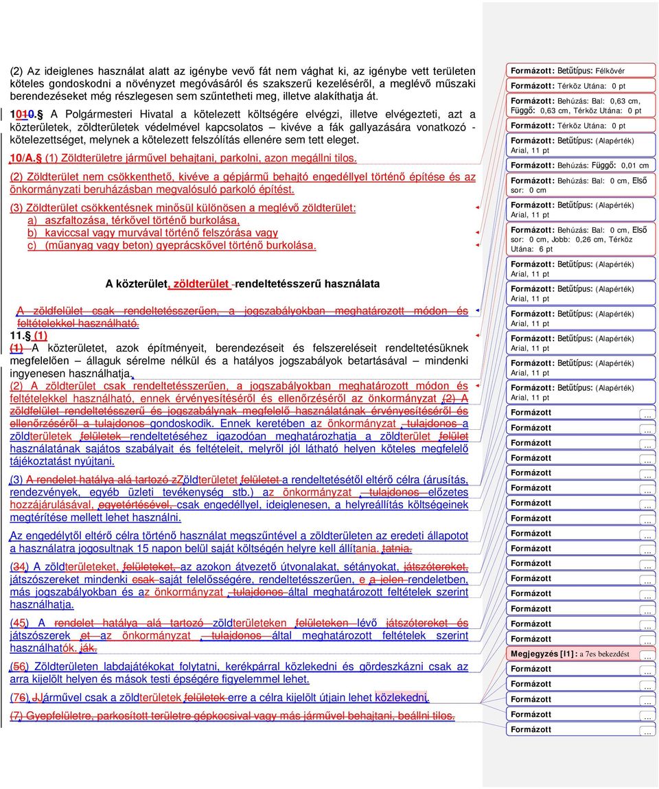 A Polgármesteri Hivatal a kötelezett költségére elvégzi, illetve elvégezteti, azt a közterületek, zöldterületek védelmével kapcsolatos kivéve a fák gallyazására vonatkozó - kötelezettséget, melynek a