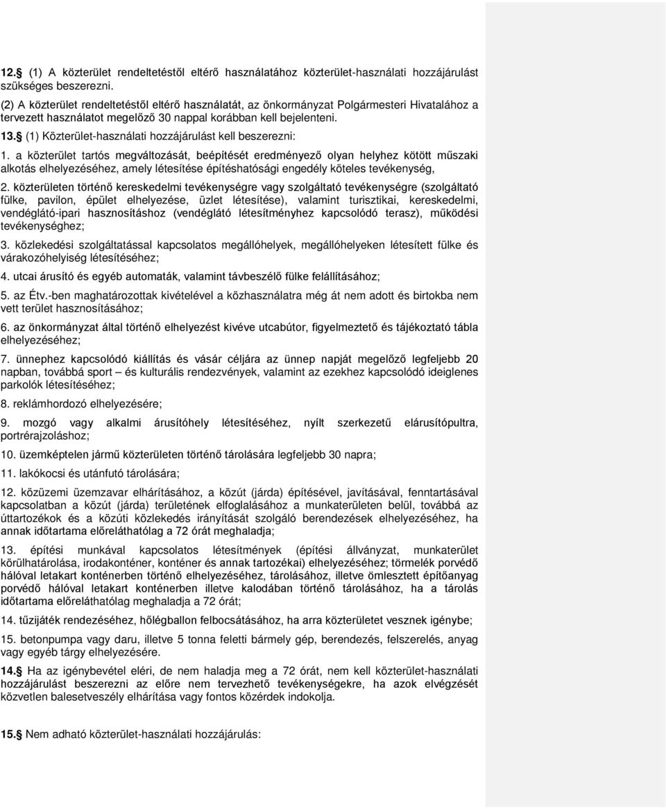 (1) Közterület-használati hozzájárulást kell beszerezni: 1.