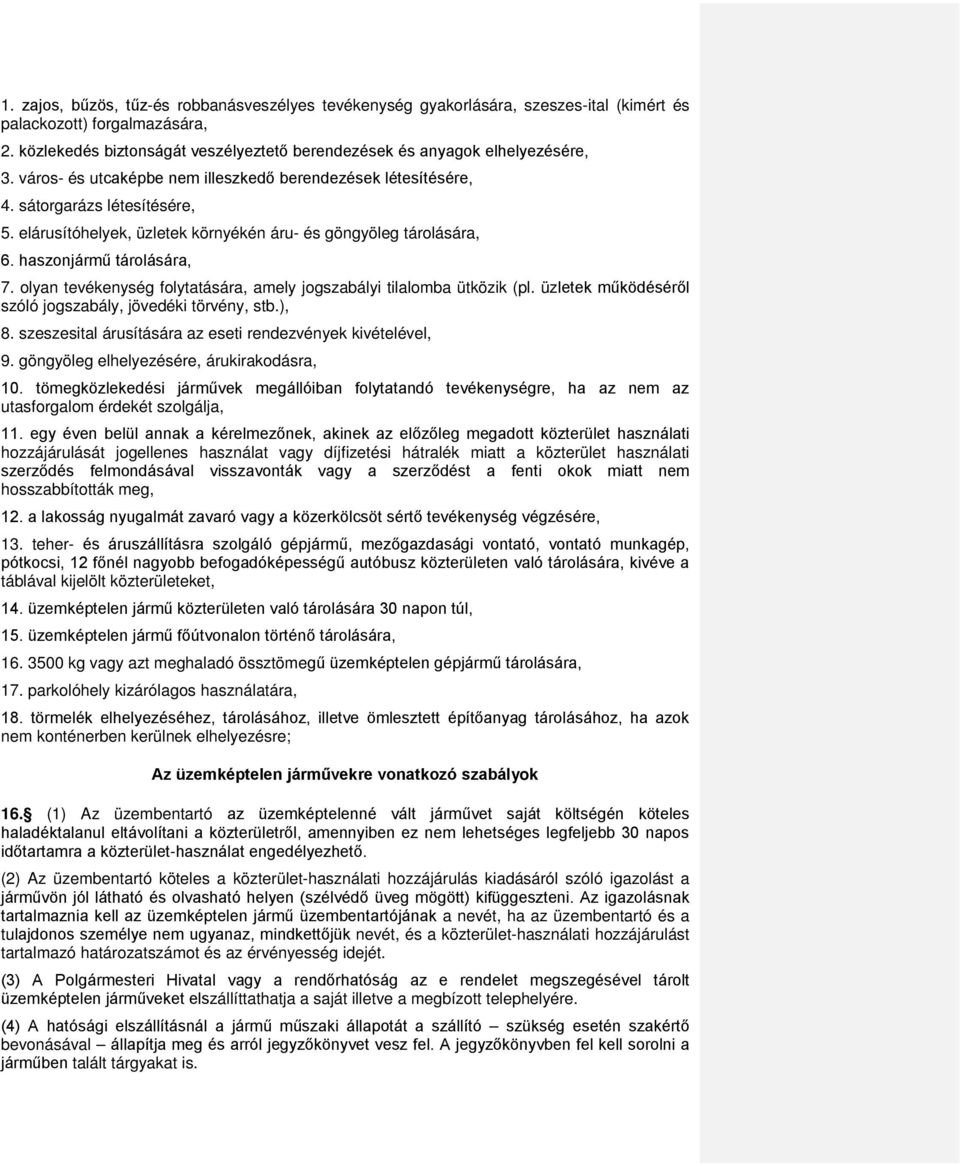 elárusítóhelyek, üzletek környékén áru- és göngyöleg tárolására, 6. haszonjármű tárolására, 7. olyan tevékenység folytatására, amely jogszabályi tilalomba ütközik (pl.