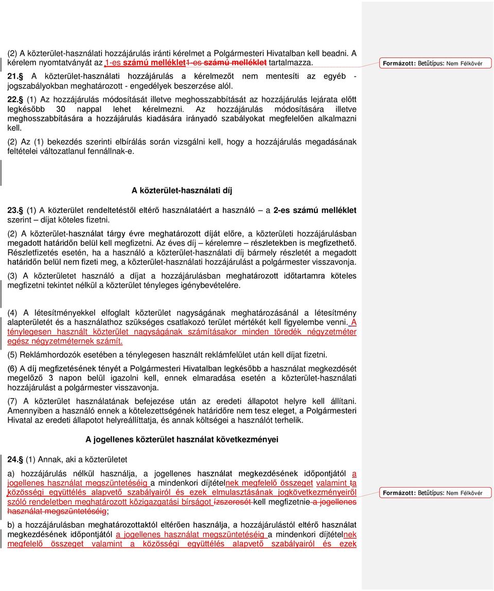 (1) Az hozzájárulás módosítását illetve meghosszabbítását az hozzájárulás lejárata előtt legkésőbb 30 nappal lehet kérelmezni.