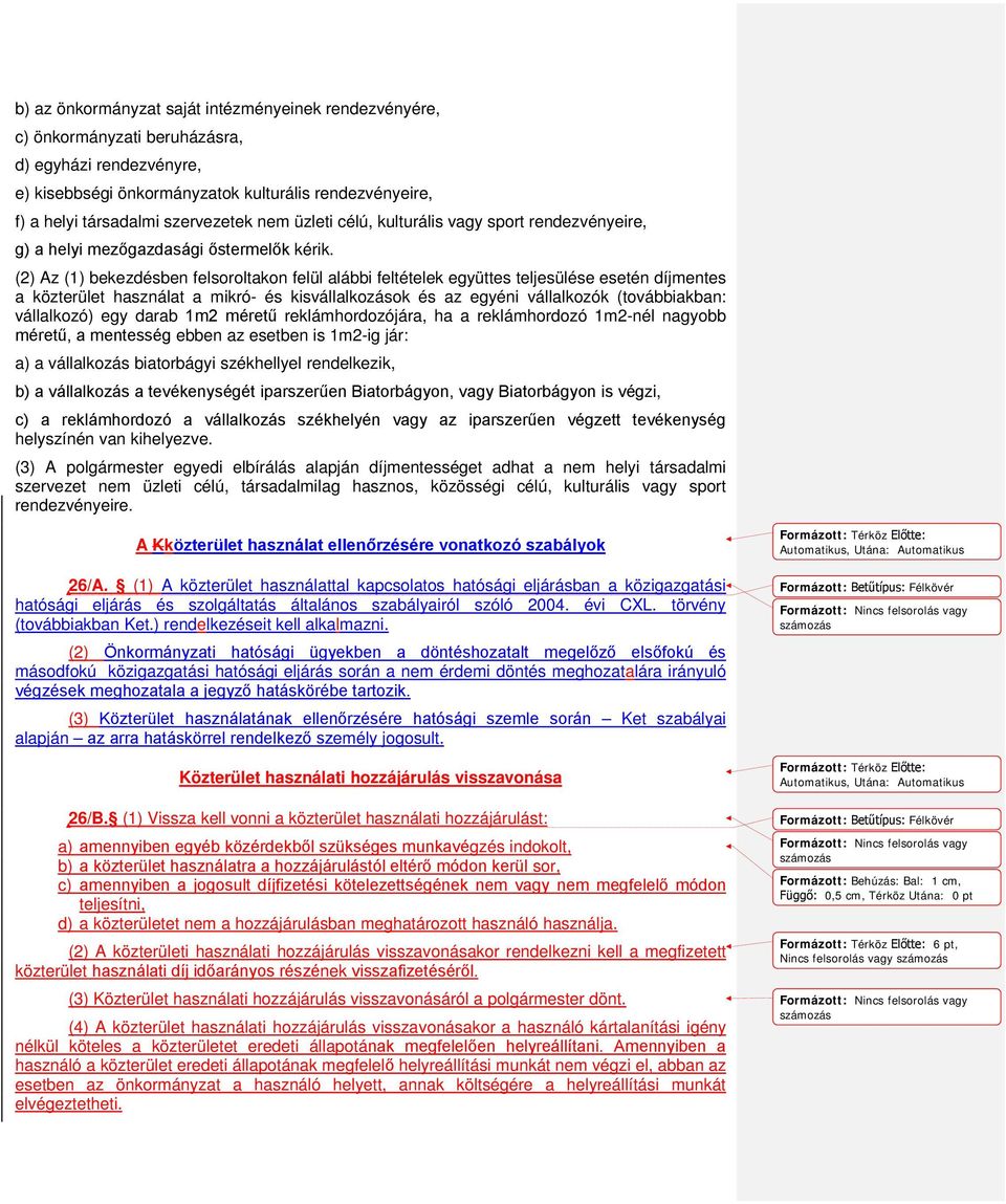 (2) Az (1) bekezdésben felsoroltakon felül alábbi feltételek együttes teljesülése esetén díjmentes a közterület használat a mikró- és kisvállalkozások és az egyéni vállalkozók (továbbiakban: