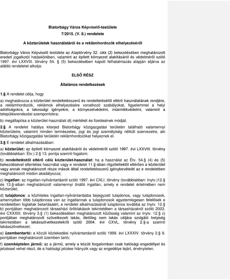 (5) bekezdésében kapott felhatalmazás alapján eljárva az alábbi rendeletet alkotja: 1.