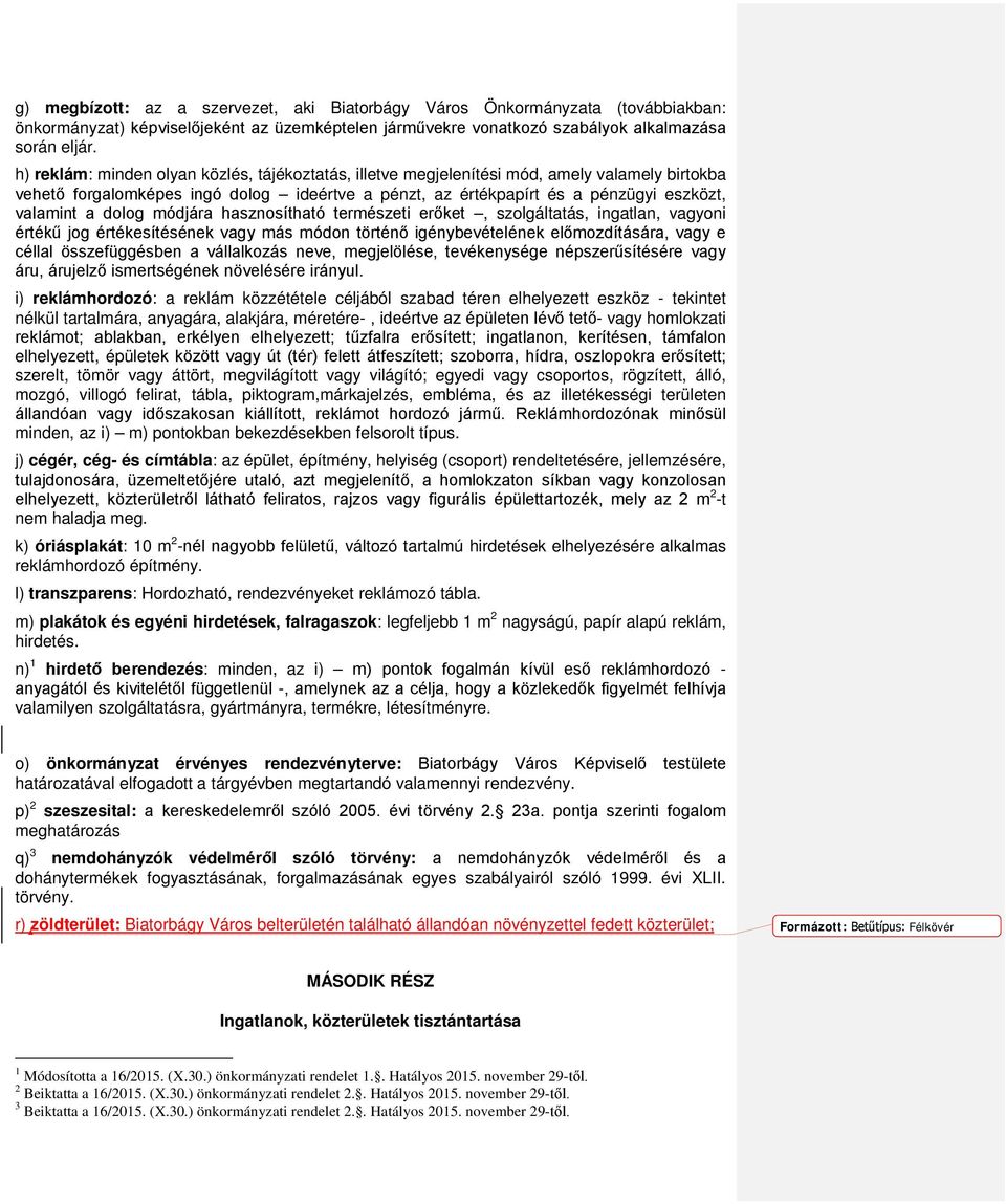 dolog módjára hasznosítható természeti erőket, szolgáltatás, ingatlan, vagyoni értékű jog értékesítésének vagy más módon történő igénybevételének előmozdítására, vagy e céllal összefüggésben a