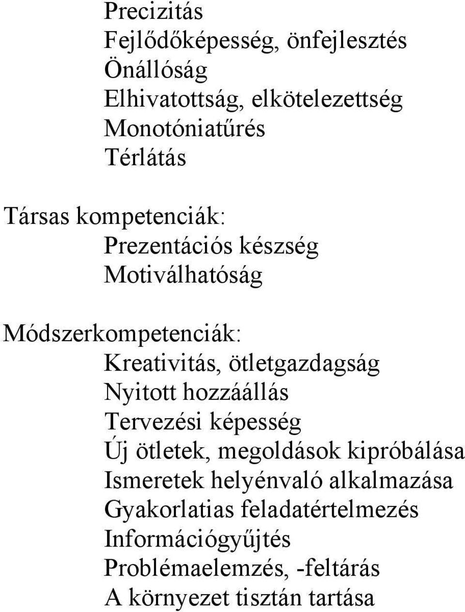 Nyitott hozzáállás Tervezési képesség Új ötletek, megoldások kipróbálása Ismeretek helyénvaló alkalmazása