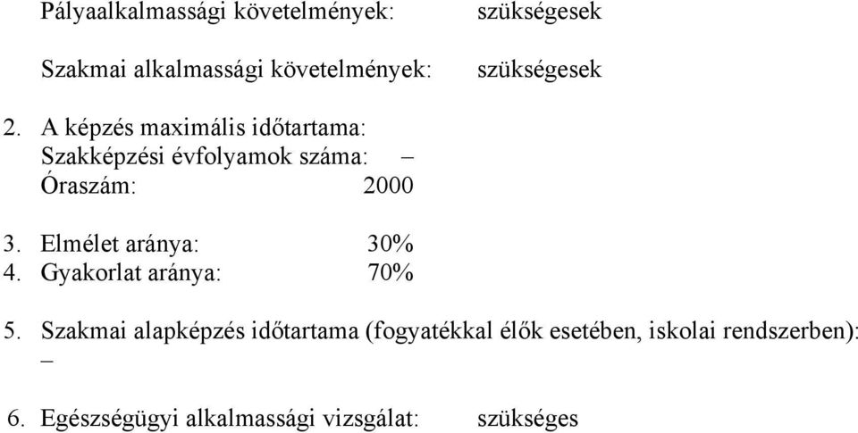 A képzés maximális időtartama: Szakképzési évfolyamok száma: Óraszám: 2000 3.