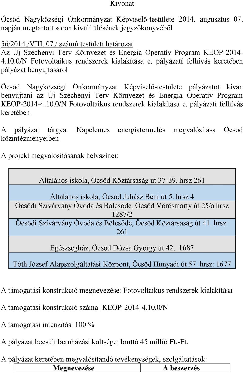 pályázati felhívás keretében pályázat benyújtásáról Öcsöd Nagyközségi Önkormányzat Képviselő-testülete pályázatot kíván benyújtani az Új Széchenyi Terv Környezet és Energia Operatív Program