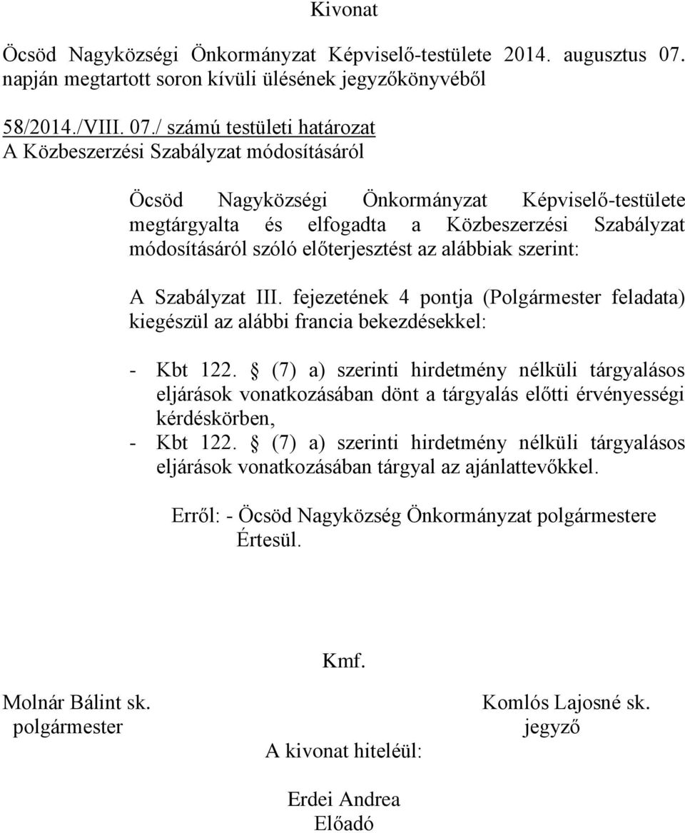 / számú testületi határozat A Közbeszerzési Szabályzat módosításáról Öcsöd Nagyközségi Önkormányzat Képviselő-testülete megtárgyalta és elfogadta a Közbeszerzési Szabályzat módosításáról szóló