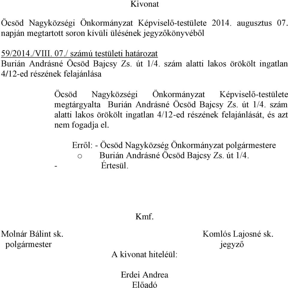 út 1/4. szám alatti lakos örökölt ingatlan 4/12-ed részének felajánlását, és azt nem fogadja el.