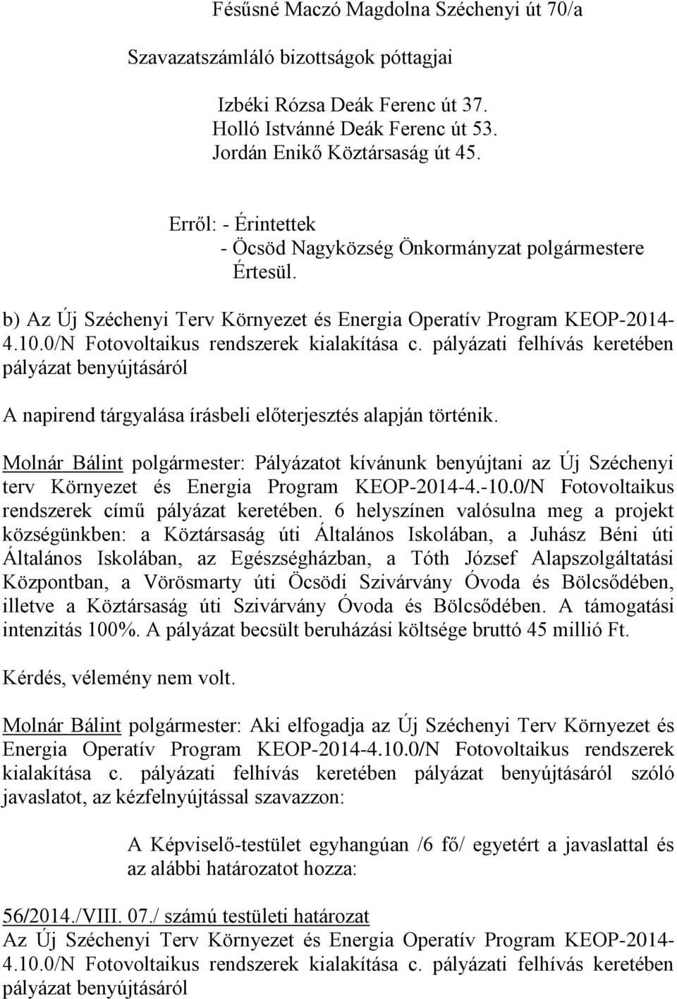 pályázati felhívás keretében pályázat benyújtásáról A napirend tárgyalása írásbeli előterjesztés alapján történik.