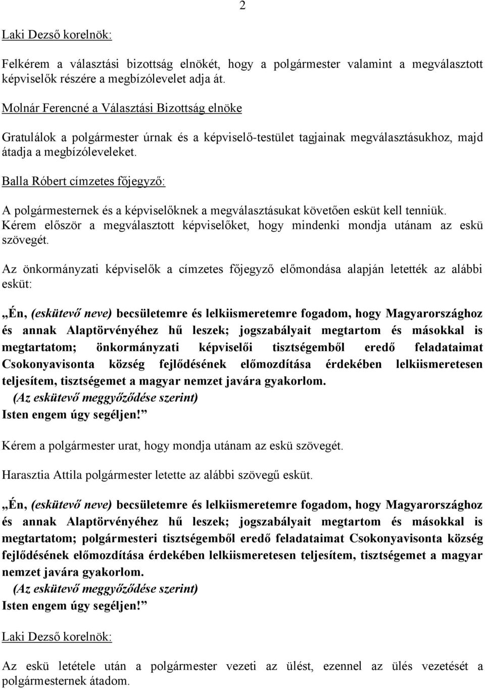 Balla Róbert címzetes főjegyző: A polgármesternek és a képviselőknek a megválasztásukat követően esküt kell tenniük.