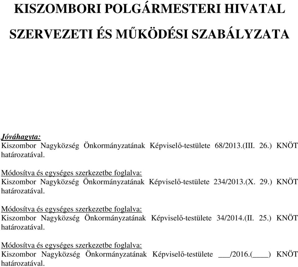 29.) KNÖT határozatával. Módosítva és egységes szerkezetbe foglalva: Kiszombor Nagyközség Önkormányzatának Képviselő-testülete 34/2014.(II. 25.