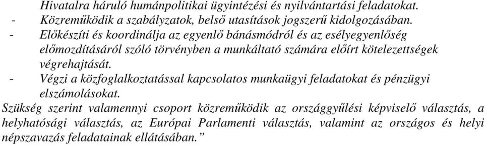 végrehajtását. - Végzi a közfoglalkoztatással kapcsolatos munkaügyi feladatokat és pénzügyi elszámolásokat.