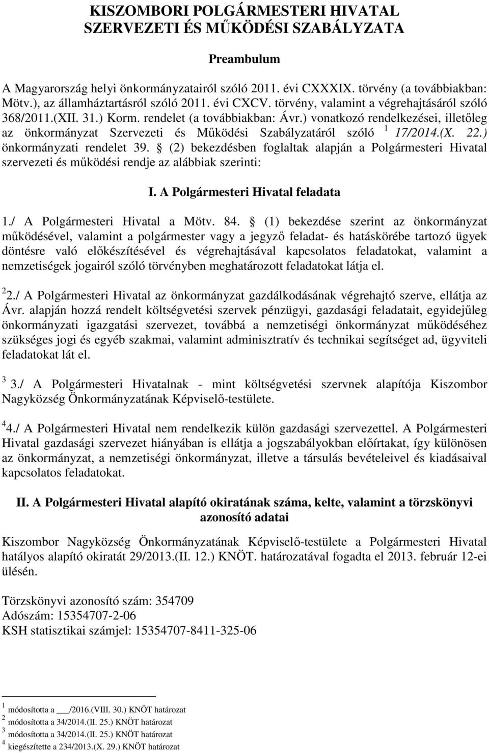 ) vonatkozó rendelkezései, illetőleg az önkormányzat Szervezeti és Működési Szabályzatáról szóló 1 17/2014.(X. 22.) önkormányzati rendelet 39.