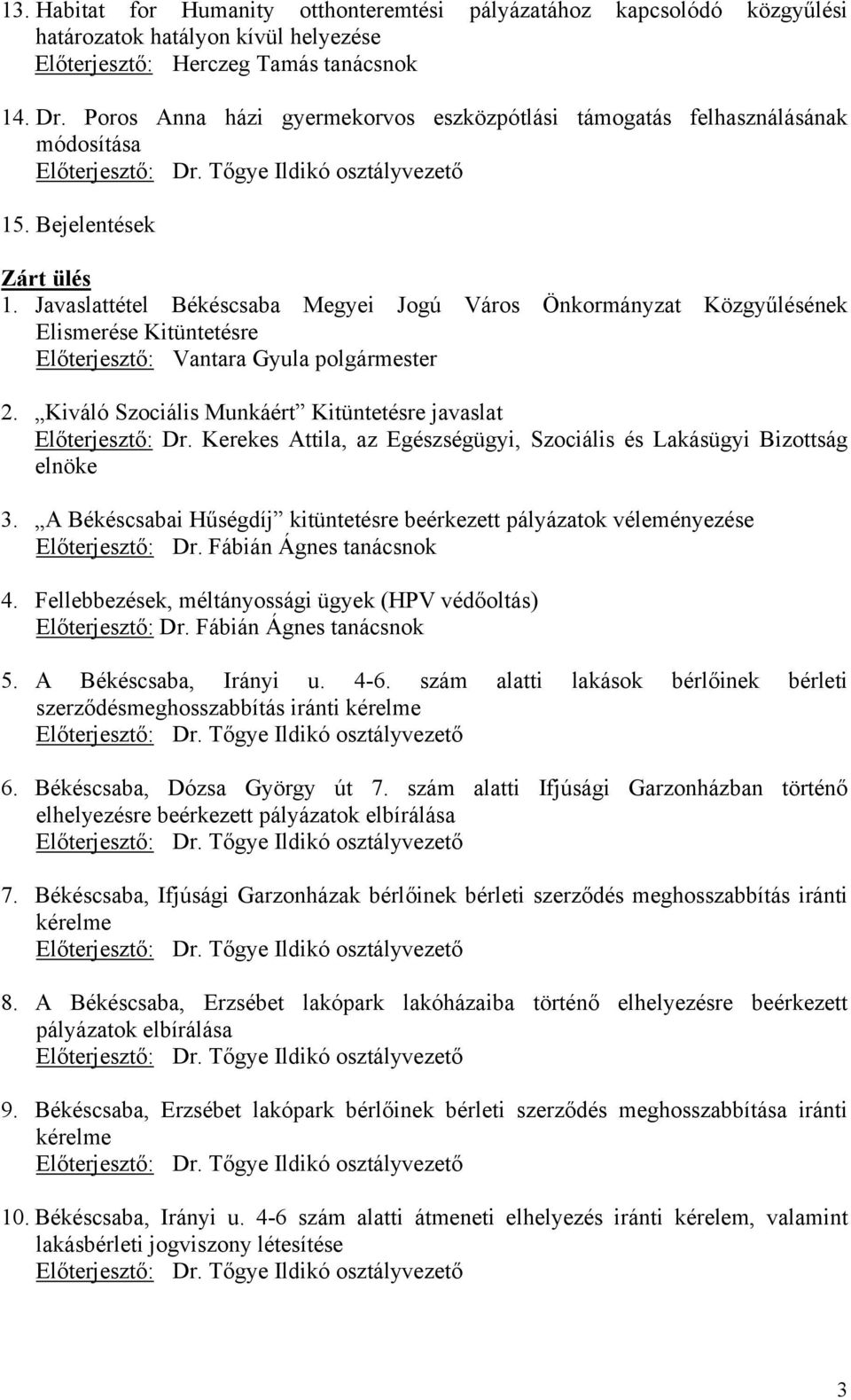 Javaslattétel Békéscsaba Megyei Jogú Város Önkormányzat Közgyűlésének Elismerése Kitüntetésre Előterjesztő: Vantara Gyula polgármester 2.