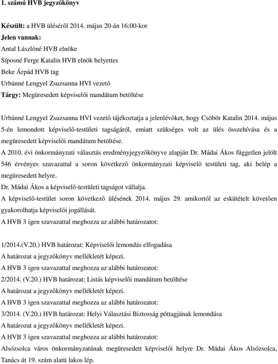 betöltése Urbánné Lengyel Zsuzsanna HVI vezető tájékoztatja a jelenlévőket, hogy Csöbör Katalin 2014.