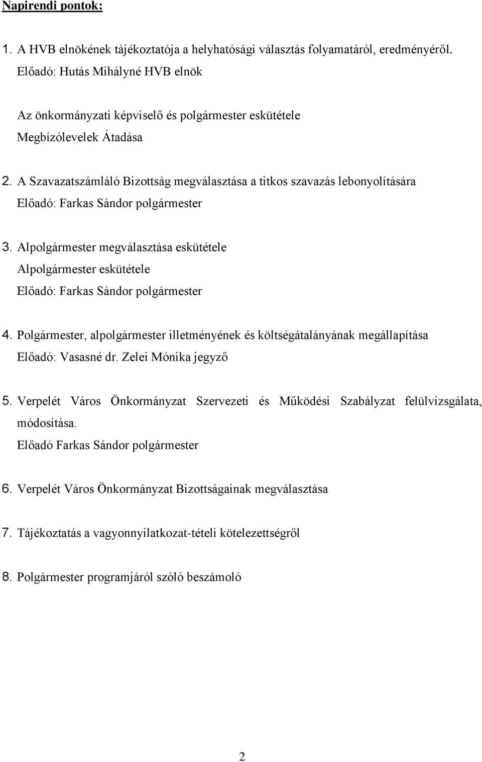 A Szavazatszámláló Bizottság megválasztása a titkos szavazás lebonyolítására Előadó: Farkas Sándor polgármester 3.