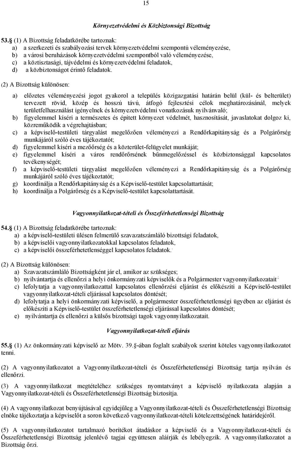 köztisztasági, tájvédelmi és környezetvédelmi feladatok, d) a közbiztonságot érintő feladatok.
