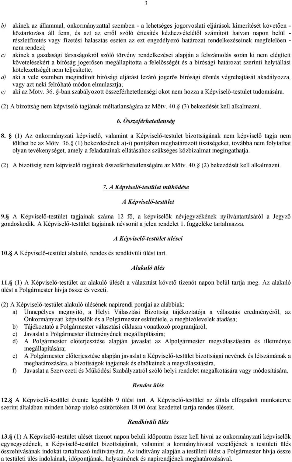 alapján a felszámolás során ki nem elégített követelésekért a bíróság jogerősen megállapította a felelősségét és a bírósági határozat szerinti helytállási kötelezettségét nem teljesítette; d) aki a