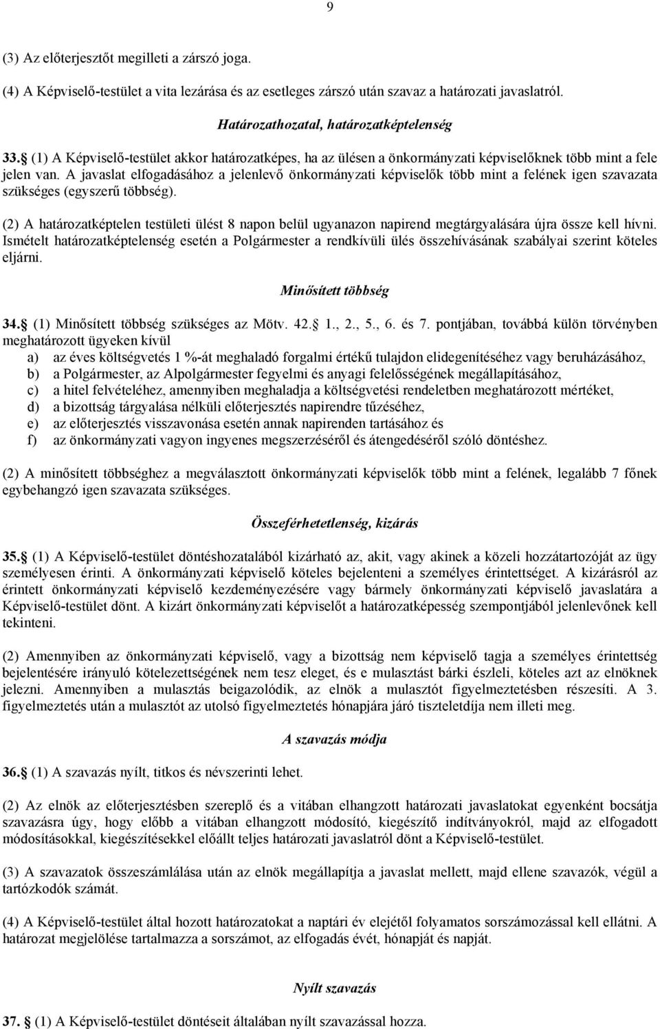 A javaslat elfogadásához a jelenlevő önkormányzati képviselők több mint a felének igen szavazata szükséges (egyszerű többség).