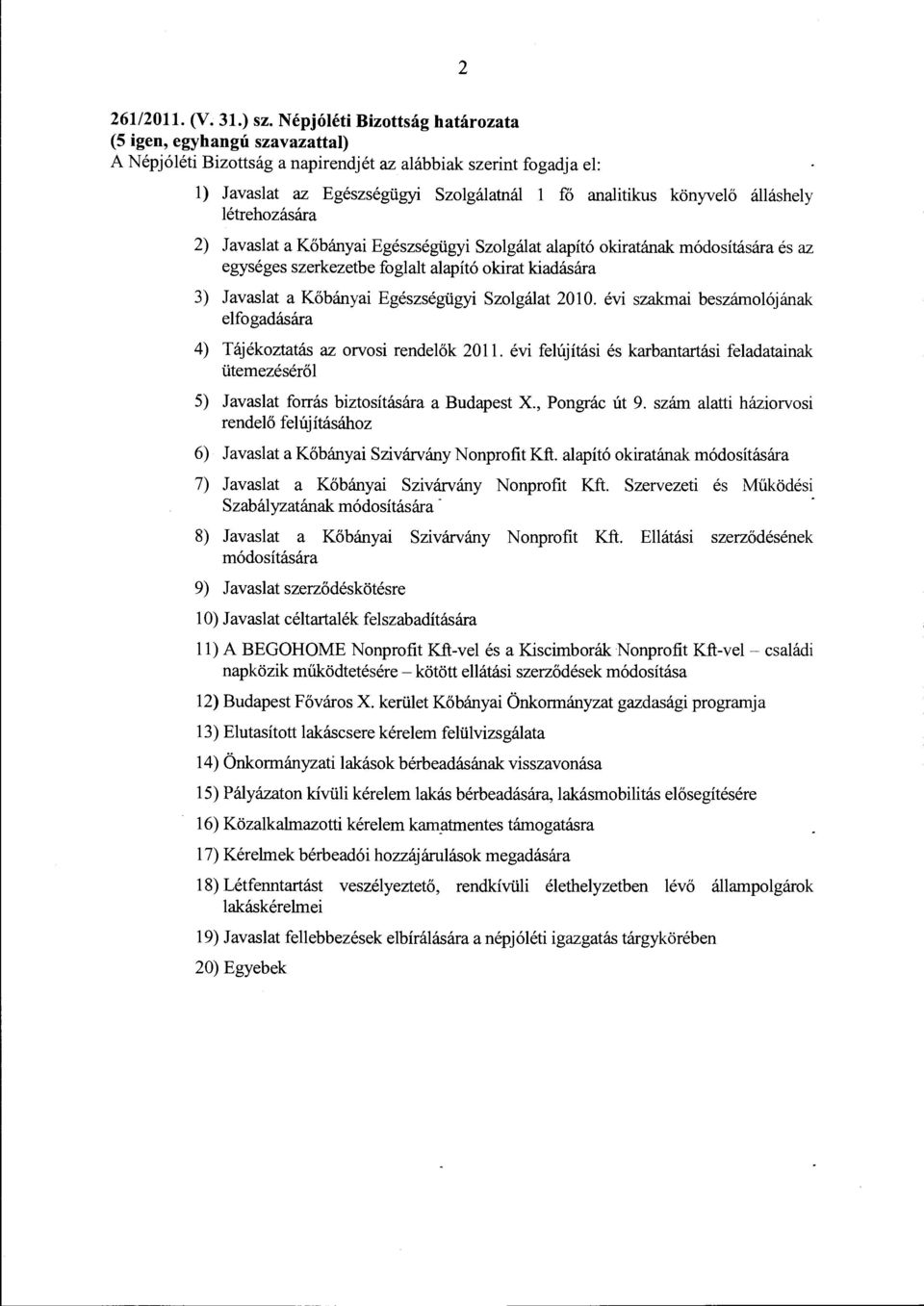 Javaslat a Kőbányai Egészségügyi Szolgálat alapító okiratának módosítására és az egységes szerkezetbe foglalt alapító okirat kiadására 3) Javaslat a Kőbányai Egészségügyi Szolgálat 2010.