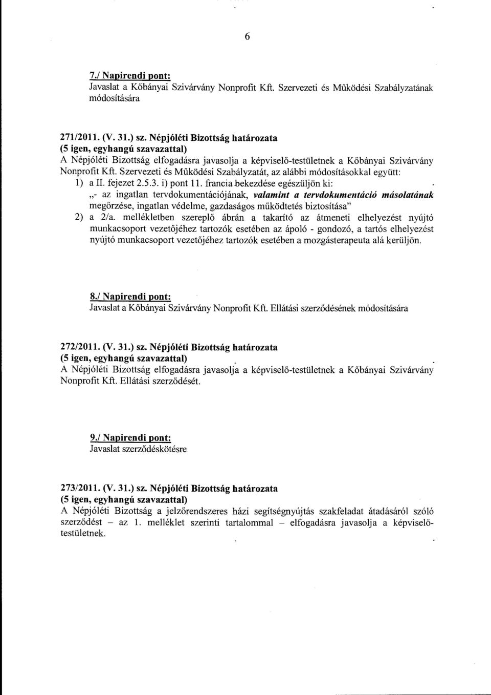 Szervezeti és Működési Szabályzatát, az alábbi módosításokkal együtt: l) a II. fejezet 2.5.3. i) pont ll.