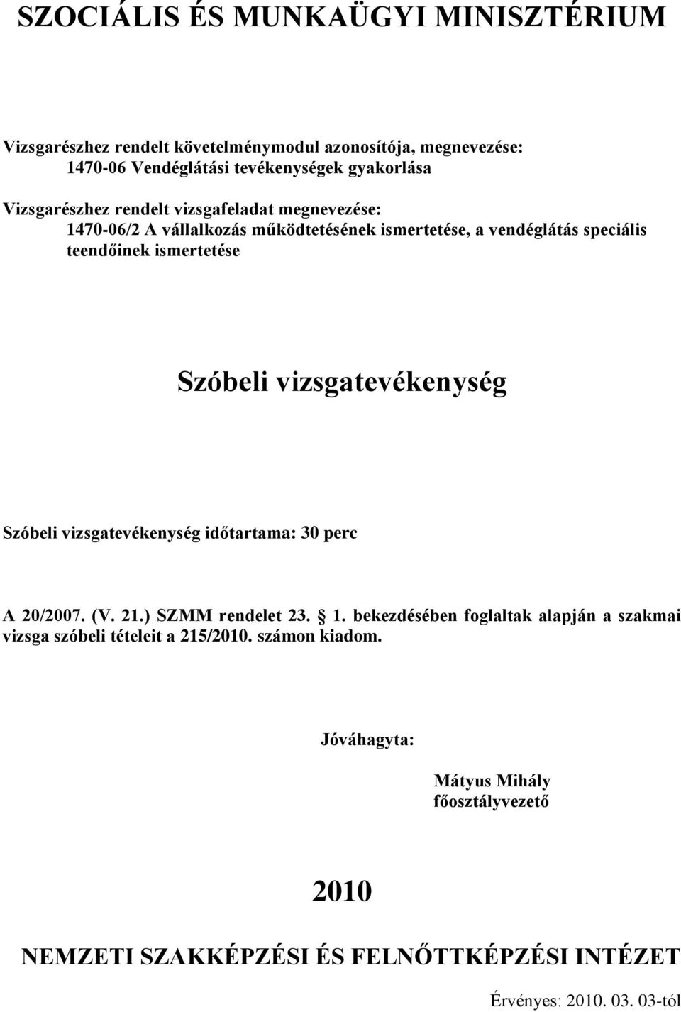 időtartama: 30 perc /07. (V. 21.) SZMM rendelet 23. 1.