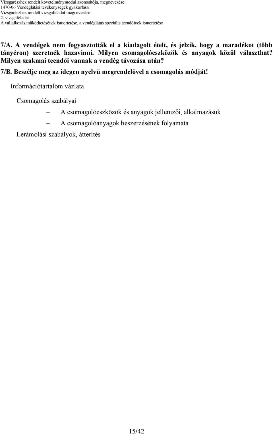 Milyen csomagolóeszközök és anyagok közül választhat? Milyen szakmai teendői vannak a vendég távozása után? 7/B.