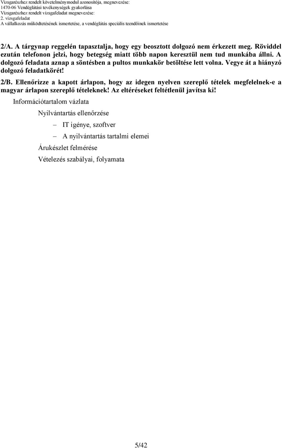 Vegye át a hiányzó dolgozó feladatkörét! 2/B. Ellenőrizze a kapott árlapon, hogy az idegen nyelven szereplő tételek megfelelnek-e a magyar árlapon szereplő tételeknek!